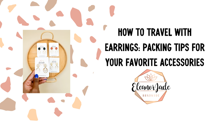 How to Travel with Earrings: Packing Tips for Your Favorite Accessories